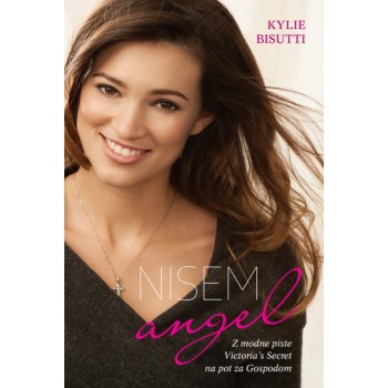 Kylie Bisutti - Nisem angel - Z modne piste Victoria's Secret na pot za Gospodom Kylie Bisutti - Nisem angel - Z modne piste Victoria's Secret na pot za Gospodom