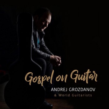 Slavilni CD - Andrej Grozdanov & World Guitarists - Gospel on Guitar